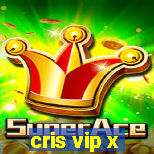 cris vip x
